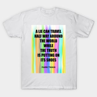 MARK TWAIN quote .3 - A LIE CAN TRAVEL HALF WAY AROUND THE WORLD WHILE THE TRUTH IS PUTTING ON ITS SHOES T-Shirt